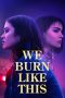 Nonton We Burn Like This (2021) Subtitle Indonesia